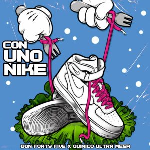 Don Forty Five Ft. Quimico Ultra Mega – Con Uno Nike